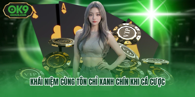 Khái niệm cùng tôn chỉ xanh chín khi cá cược