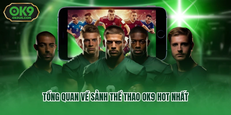 Tổng quan về sảnh thể thao OK9 hot nhất